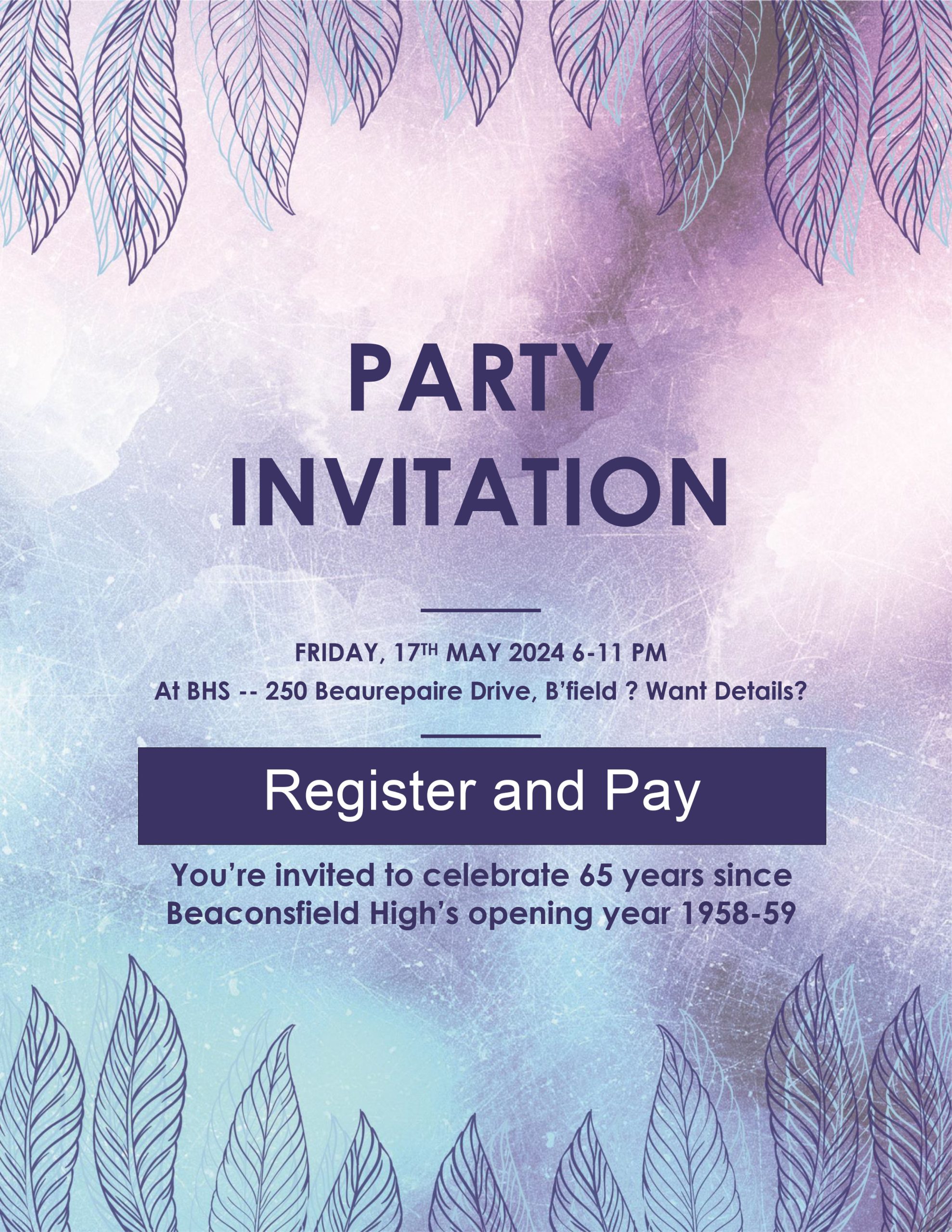 Party Invitation - Friday 17th May 2024 at BHS - 250 Beaurepaire Dr. Beaconsfield You're invited to celebrate 65 years since Beaconsfield High's opening year 1958-59